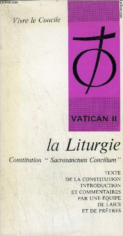 LA LITURGIE CONSTITUTION SACROSANCTUM CONCILIUM - COLLECTION VIVRE LE CONCILE.