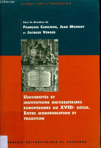 UNIVERSITES ET INSITUTIONS UNIVERSITAIRES EUROPEENES AU XVIIIE SIECLE ENTRE MODERNISATION ET TRADITION.