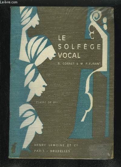 LE SOLFEGE VOCAL CLASSE DE 6EME DES LYCEES COLLEGES D'ENSEIGNEMENT GENERAL COLLEGES D'ENSEIGNEMENT SECONDAIRE - NOUVELLE EDITION 1967.