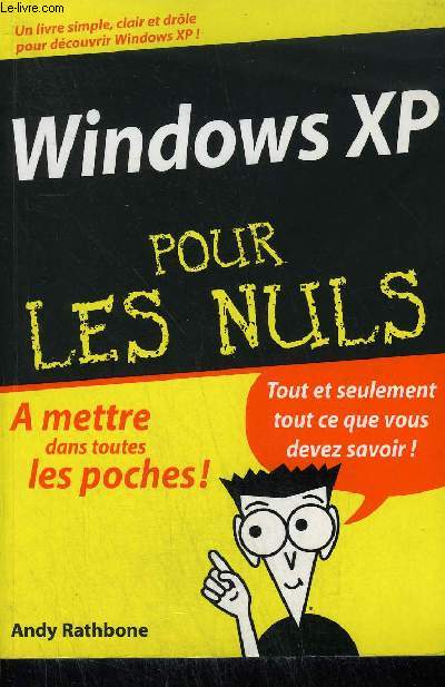 WINDOWS XP POUR LES NULS - UN LIVRE SIMPLE CLAIR ET DROLE POUR DECOUVRIR WINDOWS XP.