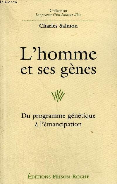 L'HOMME ET SES GENES DU PROGRAMME GENETIQUE A L'EMANCIPATION - COLLECTION LES PROPOS D'UN HOMME LIBRE - ENVOI DE L'AUTEUR.