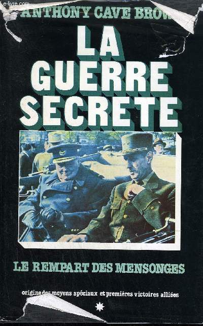 LA GUERRE SECRETE LE REMPART DES MENSONGES - ORIGINES DES MOYENS SPECIAUX ET PREMIERES VICTOIRES ALLIEES.