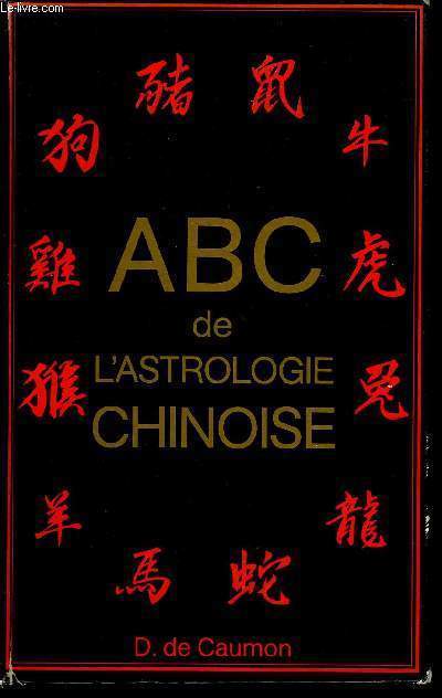 ABC DE L'ASTROLOGIE CHINOISE .