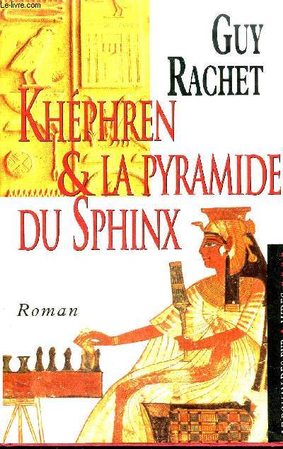 KHEPHREN ET LA PYRAMIDE DU SPHYNX - LE ROMAN DES PYRAMIDES TOME 4 - ROMAN.