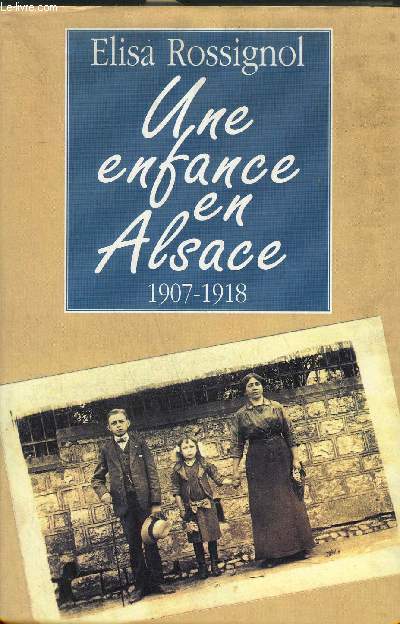 UNE ENFANCE EN ALSACE 1907-1918.
