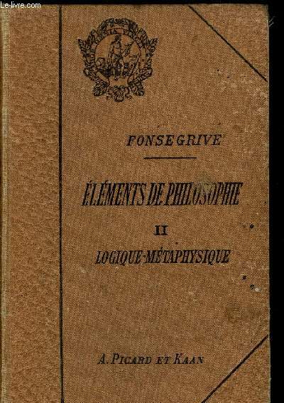 ELEMENTS DE PHILOSOPHIE - TOME 2 - LOGIQUE METAPHYSIQUE