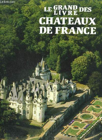 LE GRAND LIVRE DES CHATEAUX DE FRANCE