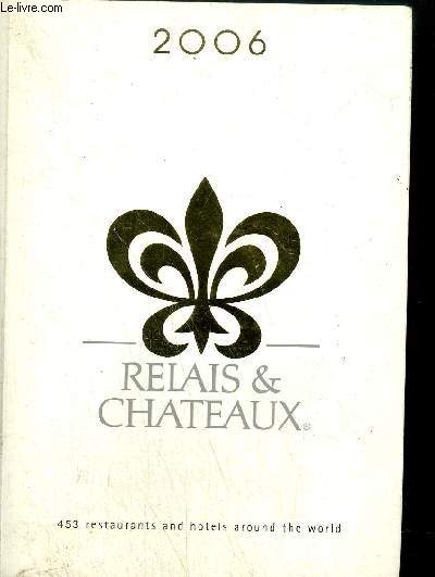 RELAIS & CHATEAUX 2006 - 453 RESTAURANTS AND HOTELS AROUND THE WORLD