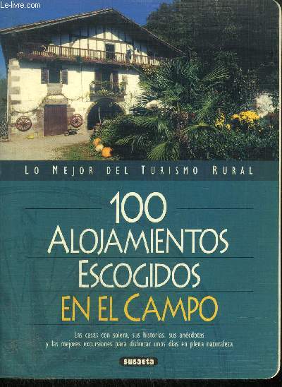 LO MEJOR DEL TURISMO RURAL - 100 ALOJAMIENTOS ESCOGIDOS EN EL CAMPO