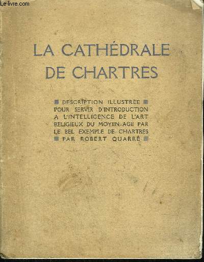 LA CATHEDRALE DE CHARTRES - DESCRIPTION PRECEDEE D'UNE ETUDE DE L'ART ET DE L'ICONOGRAPHIE