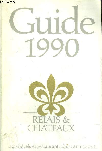 RELAIS & CHATEAUX - GUIDE 1990 - - 378 HOTELS ET RESTAURANTS DANS 36 NATIONS