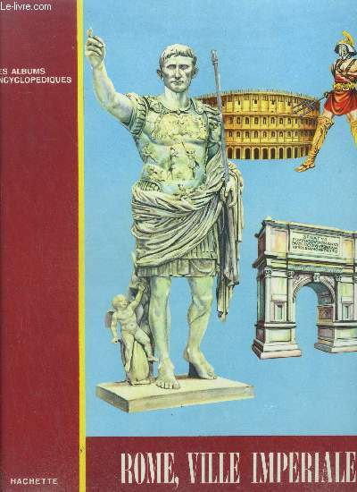 ROME, VILLE IMPERIALE / COLLECTION LES ALBUMS ENCYCLOPEDIQUES
