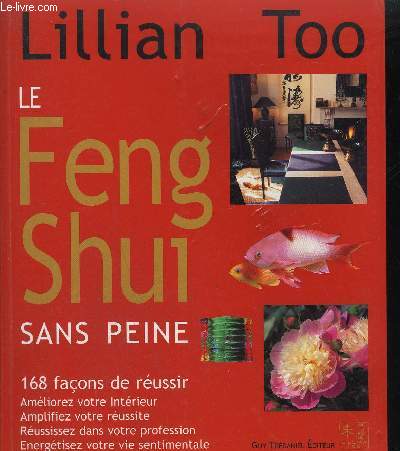 LE FENG SHUI SANS PEINE - 168 FACONS DE REUSSIR