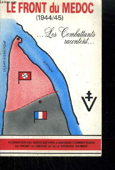 LE FRONT DU MEDOC 1944/45 - LES COMBATTANTS RACONTENT