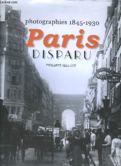 PARIS DISPARU - PHOTOGRAPHIES 1845-1930