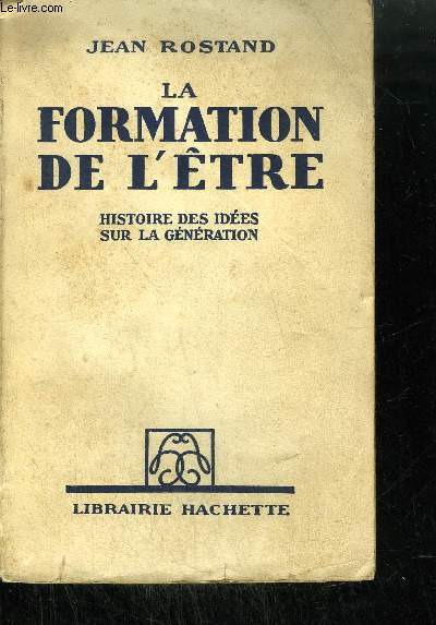LA FORMATION DE L'ETRE - HISTOIRE DES IDEES SUR LA GENERATION