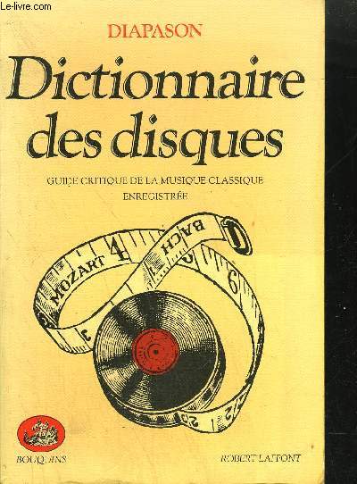 DICTIONNAIRE DES DISQUES - GUIDE CRITIQUE DE LA MUSIQUE CLASSIQUE ENREGISTREE