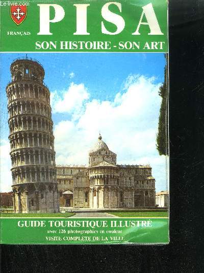 PISA, SON HISTOIRE, SON ART - GUIDE TOURISTIQUE ILLUSTRE