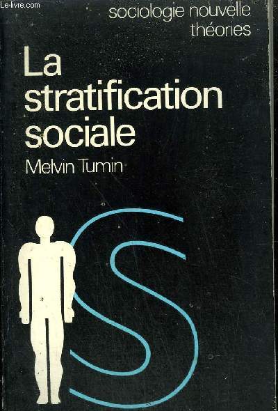 LA STRATIFICATION SOCIALE - LES FORMES ET LES FONCTIONS DE L'INEGALITE / COLLECTION SOCIOLOGIE NOUVELLE ET THEORIES