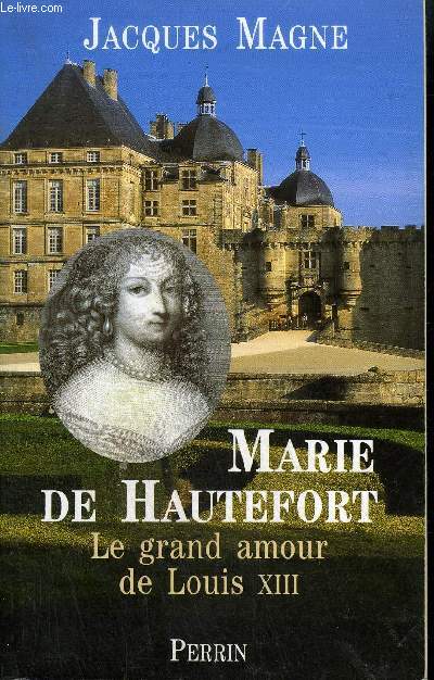 MARIE DE HAUTEFORT - LE GRAND AMOUR DE LOUIS XIII