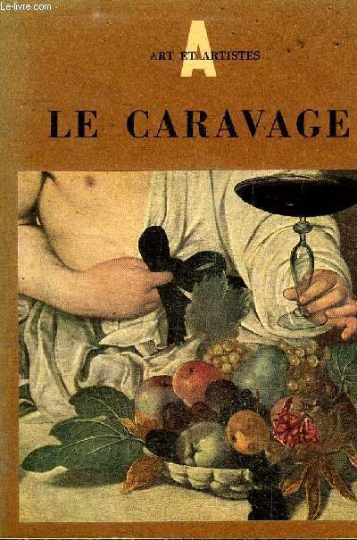 LE CARAVAGE 1573-1610 / COLLECTION ART ET ARTISTES