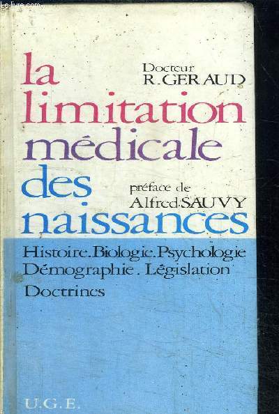 LA LIMITATION MEDICALE DES NAISSANCES - HISTOIRE BIOLOGIE PSYCHOLOGIE DEMOGRAPHIE LEGISLATION DOCTRINES