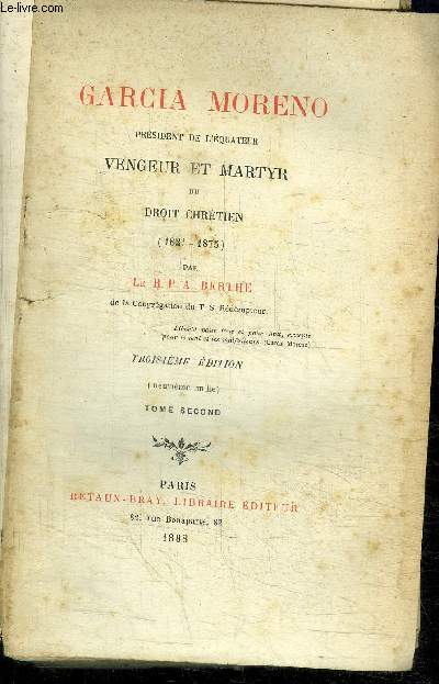 GARCIA MORENO PRESIDENT DE L'EQUATEUR VENGEUR ET MARTYR DU DROIT CHRETIEN (1821-1875) - TOME SECOND - TROISIEME EDITION