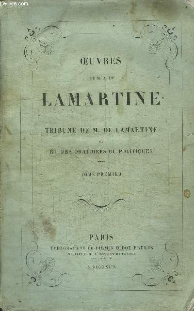 OEUVRES DE M.A. DE LAMARTINE - TRIBUNE DE M. DE LAMARTINE OU ETUDES ORATOIRES OU POLITIQUES - TOME PREMIER