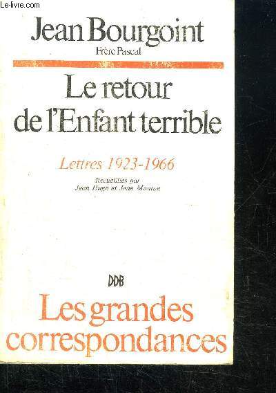 LE RETOUR DE L'ENFANT TERRIBLE - LETTRES 1923-1966 / COLLECTION LES GRANDES CORRESPONDANCES