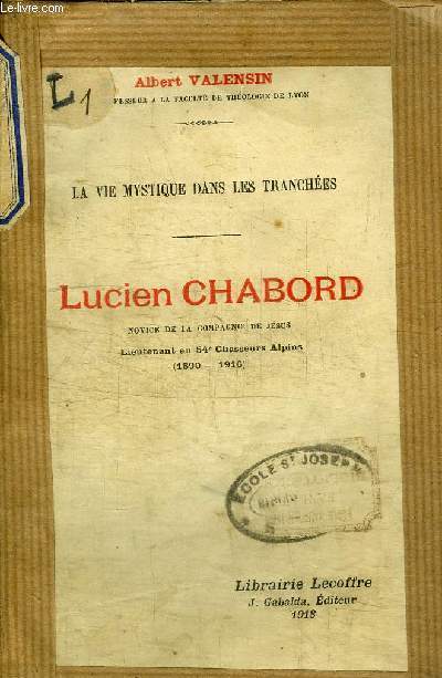 LA VIE MYSTIQUE DANS LES TRANCHEES - LUCIEN CHABORD - - NOVICE DE LA COMPAGNIE DE JESUS - LIEUTENANT AU 54e CHASSEURS ALPINS (1890-1916)