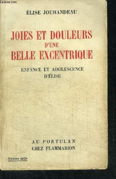 JOIES ET DOULEURS D'UNE BELLE EXCENTRIQUE - ENFANCE ET ADOLESCENCE D'ELISE