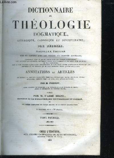 DICTIONNAIRE DE THEOLOGIE DOGMATIQUE, LITURGIQUE, CANONIQUE ET DISCIPLINAIRE - 3 VOLUMES - TOME 1 + 3 + 4