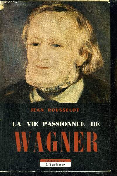 LA VIE PASSIONNEE DE WAGNER