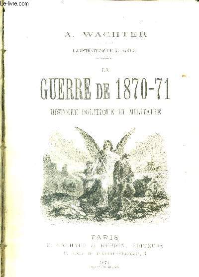 LA GUERRE DE 1870-71 - HISTOIRE POLITIQUE ET MILITAIRE
