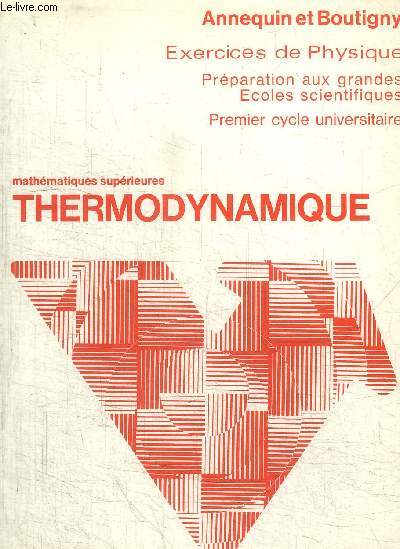 MATHEMATIQUES SUPERIEURES - THERMODYNAMIQUE - EXERCICES DE PHYSIQUE - PREPARATION AUX GRANDES ECOLES SCIENTIFIQUES - PREMIER CYCLE UNIVERSITAIRE