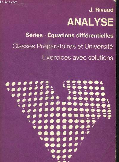 ANALYSE - SERIE - EQUATIONS DIFFERENTIELLES - CLASSES PREPARATOIRES ET UNIVERSITE - EXERCICES AVEC SOLUTIONS