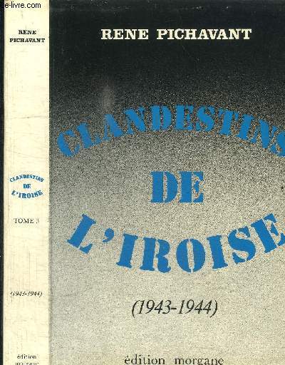 CLANDESTINS DE L'IROISE (1943-1944) / TOME 3
