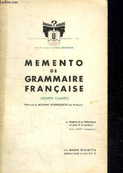 MEMENTO DE GRAMMAIRE FRANCAISE (TOUTES CLASSES) - PRINCIPAUX MOYENS D'EXPRESSION DU FRANCAIS