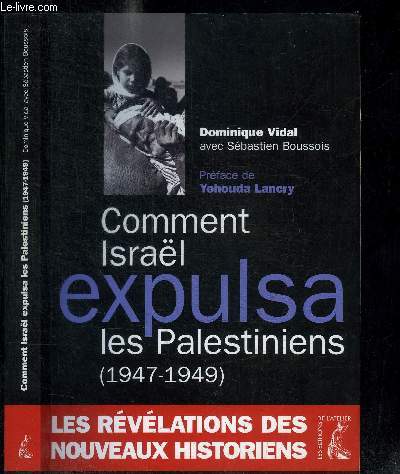 COMMENT ISRAEL EXPULSA LES PALESTINIENS (1947-1949) - LES REVELATIONS DES NOUVEAUX HISTORIENS