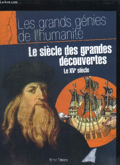 LE SIECLE DES GRANDES DECOUVERTES - LE XVe SIECLE / LES GRANDS GENIES DE L'HUMANITE