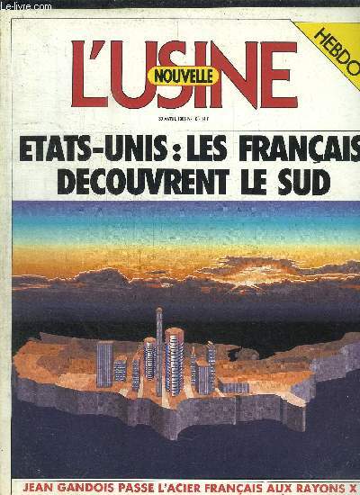 L'USINE NOUVELLE - HEBDOMADAIRE 30 AVRIL 1986 N18 - ETATS-UNIS : LES FRANCAIS DECOUVRENT LE SUD - JEAN GANDOIS PASSE L'ACIER FRANCAIS AUX RAYONS X