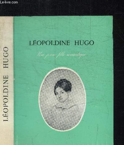 LEOPOLDINE HUGO - UNE JEUNE FILLE ROMANTIQUE