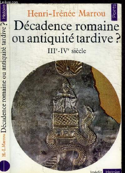 DECADENCE ROMAINE OU ANTIQUITE TARDIVES ? - IIIe-IVe SIECLE / COLLECTION INEDIT HISTOIRE N29