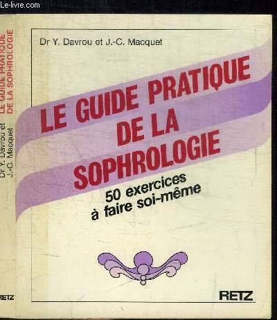 LE GUIDE PRATIQUE DE LA SOPHROLOGIE - 50 EXERCICES A FAIRE SOI-MEME