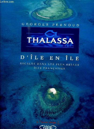 THALASSA IMAGES - D'ILE EN ILE - ESCALES DANS LES PLUS BELLES ILES FRANCAISES / COLLECTION A L'ENCRE ROUGE