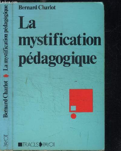 LA MYSTIFICATION PEDAGOGIQUE - REALITES SOCIALES ET PROCESSUS IDEOLOGIQUES DANS LA THEORIE DE L'EDUCATION / COLLECTION TRACES
