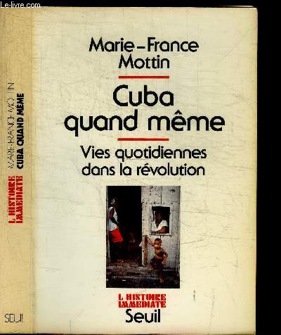 CUBA QUAND MEME - VIES QUOTIDIENNES DANS LA REVOLUTION / COLLECTION L'HISTOIRE IMMEDIATE