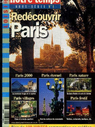 NOTRE TEMPS - HORS SERIE N5 - 1998 / REDECOUVRIR PARIS / plus de 100 visites commentes ou guides / Paris 2000 / Paris ternel / Paris nature / Paris festif...