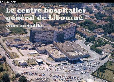 LE CENTRE HOSPITALIER GENERAL DE LIBOURNE VOUS ACCUEILLE