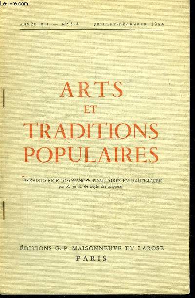 ARTS ET TRADITIONS POPULAIRES - PREHISTOIRE ET CROYANCES POPULAIRES EN HAUTE-LOIRE ANNEE XII N 3-4 JUILLET-DECEMBRE 1964